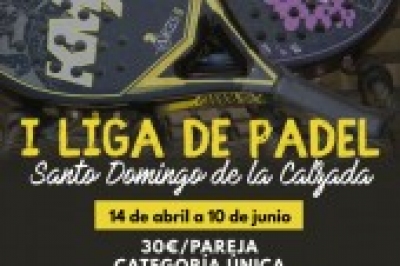 I LIGA DE PADEL SANTO DOMINGO DE LA CALZADA, DEL 14 DE ABRIL AL 10 DE JUNIO 